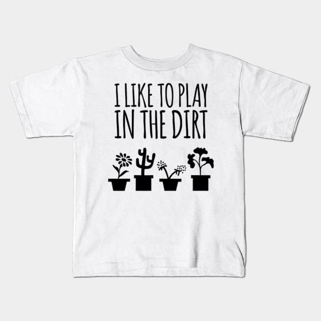 I Like To Play In The Dirt Gardening Kids T-Shirt by cloutmantahnee